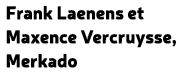 Frank Laenens et Maxence Vercruysse, Merkado