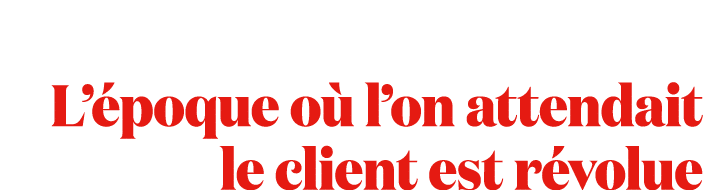 L’ poque o l’on attendait le client est r volue 