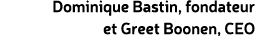 Dominique Bastin, fondateur et Greet Boonen, CEO