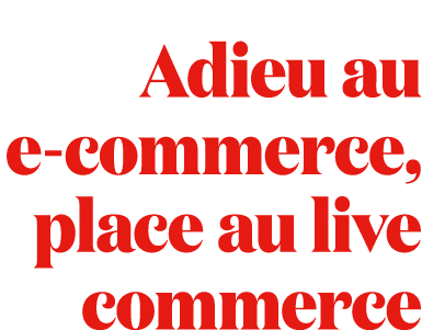 Adieu au e commerce, place au live commerce