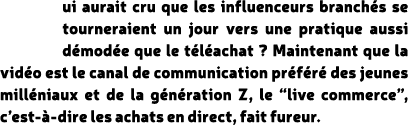 ui aurait cru que les influenceurs branch s se tourneraient un jour vers une pratique aussi d mod e que le t l achat ...
