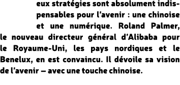 eux strat gies sont absolument indispensables pour l’avenir : une chinoise et une num rique. Roland Palmer, le nouvea...