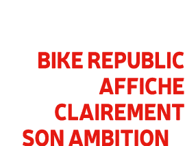 Bike Republic affiche clairement son ambition
