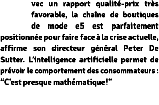 vec un rapport qualit prix tr s favorable, la cha ne de boutiques de mode e5 est parfaitement positionn e pour faire...