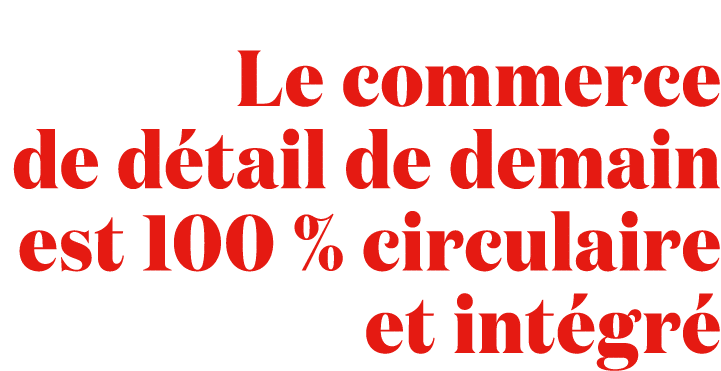 Le commerce de d tail de demain est 100 % circulaire et int gr 