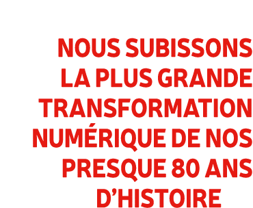 Nous subissons la plus grande transformation num rique de nos presque 80 ans d’histoire 