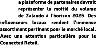 a plateforme de partenaires devrait repr senter la moiti du volume de Zalando   l’horizon 2025. Des influenceurs loc...