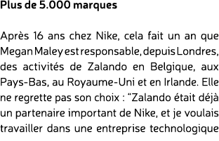 Plus de 5.000 marques Apr s 16 ans chez Nike, cela fait un an que Megan Maley est responsable, depuis Londres, des ac...