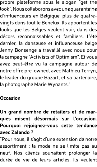 propre plateforme sous le slogan “get the look”. Nous collaborons avec une quarantaine d’influenceurs en Belgique, pl...