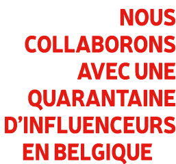 Nous collaborons avec une quarantaine d’influenceurs en Belgique 