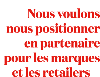 Nous voulons nous positionner en partenaire pour les marques et les retailers 