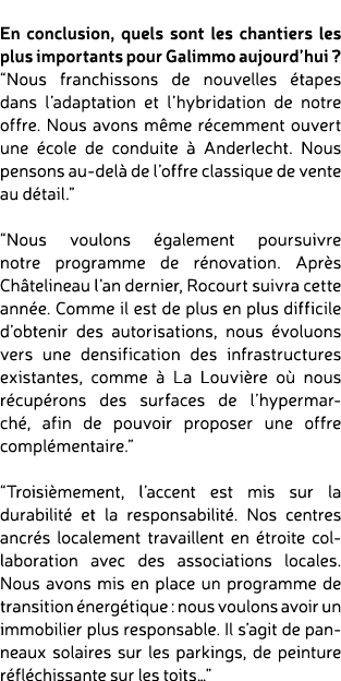  En conclusion, quels sont les chantiers les plus importants pour Galimmo aujourd’hui ? “Nous franchissons de nouvell...