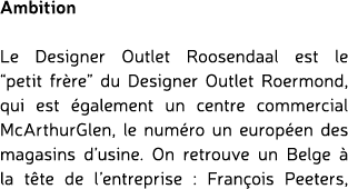 Ambition Le Designer Outlet Roosendaal est le “petit fr re” du Designer Outlet Roermond, qui est galement un centre ...