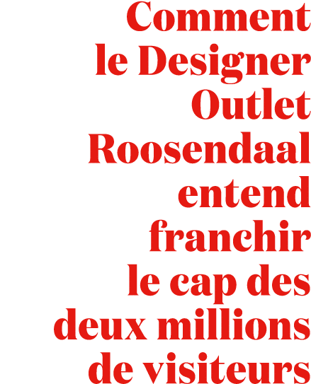 Comment le Designer Outlet Roosendaal entend franchir le cap des deux millions de visiteurs 