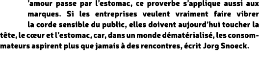 ’amour passe par l’estomac, ce proverbe s’applique aussi aux marques. Si les entreprises veulent vraiment faire vibre...