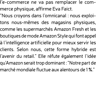 l’e commerce ne va pas remplacer le commerce physique, affirme Eva Faict. “Nous croyons dans l’omnicanal : nous explo...