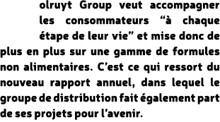 olruyt Group veut accompagner les consommateurs “ chaque  tape de leur vie” et mise donc de plus en plus sur une gam...