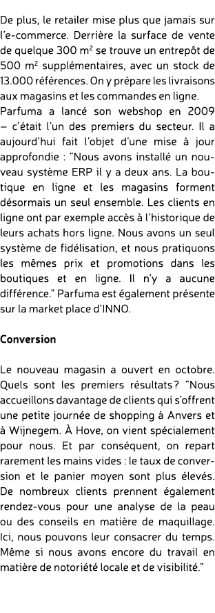  De plus, le retailer mise plus que jamais sur l’e commerce. Derri re la surface de vente de quelque 300 m2 se trouve...