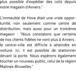 plus possible d’exp dier des colis depuis notre magasin d’Anvers.” L’immeuble de Hove tait une vraie opportunit , no...