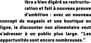 ibra a bien dig r sa restructuration et fait   nouveau preuve d’ambition : avec un nouveau concept de magasin et une...
