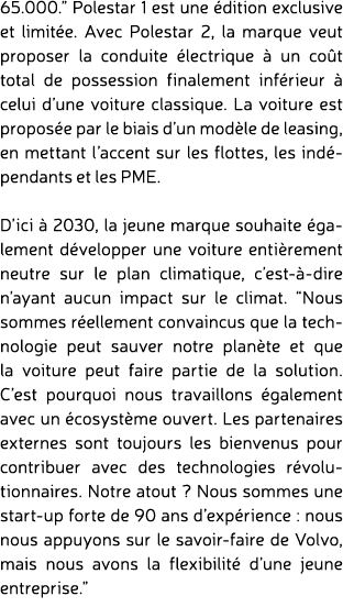 65.000.” Polestar 1 est une dition exclusive et limit e. Avec Polestar 2, la marque veut proposer la conduite  lectr...