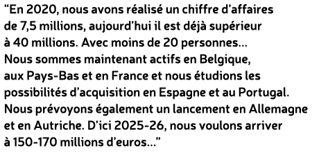 “En 2020, nous avons r alis un chiffre d’affaires de 7,5 millions, aujourd’hui il est d j  sup rieur   40 millions. ...