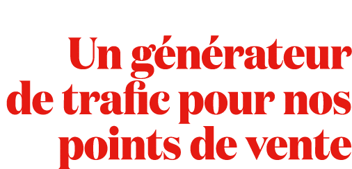 Un g n rateur de trafic pour nos points de vente 