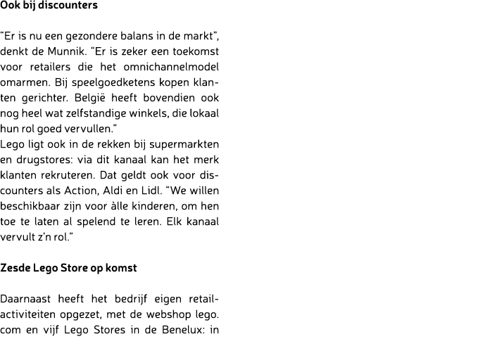 Ook bij discounters “Er is nu een gezondere balans in de markt”, denkt de Munnik. “Er is zeker een toekomst voor reta...