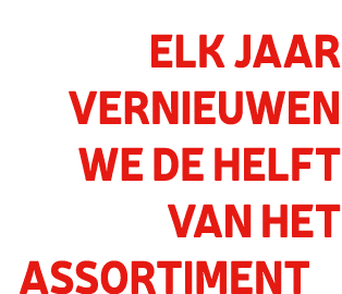 Elk jaar vernieuwen we de helft van het assortiment