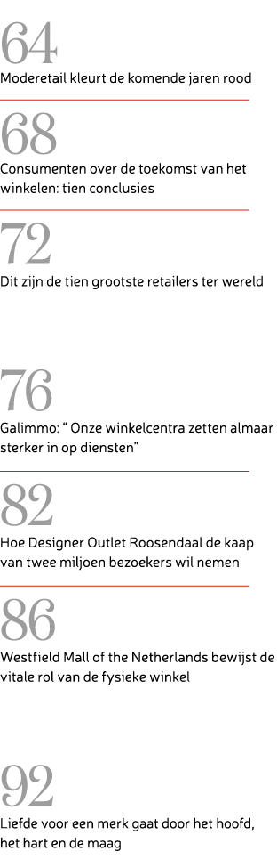  64 Moderetail kleurt de komende jaren rood  68 Consumenten over de toekomst van het winkelen: tien conclusies  72 D...