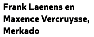 Frank Laenens en Maxence Vercruysse, Merkado
