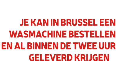 Je kan in Brussel een wasmachine bestellen en al binnen de twee uur geleverd krijgen