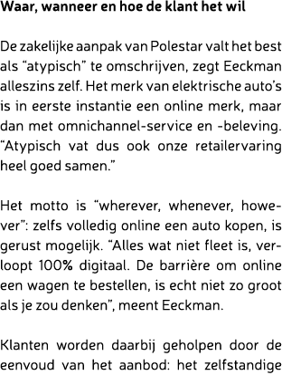 Waar, wanneer en hoe de klant het wil De zakelijke aanpak van Polestar valt het best als “atypisch” te omschrijven, z...