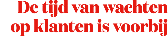 De tijd van wachten op klanten is voorbij