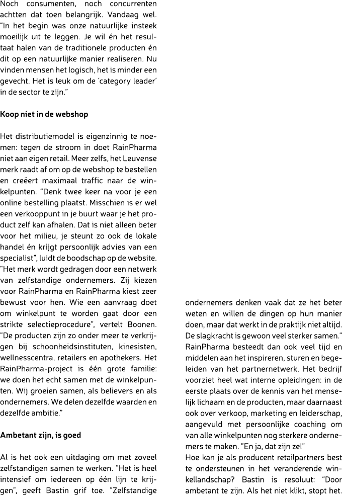 Noch consumenten, noch concurrenten achtten dat toen belangrijk. Vandaag wel. “In het begin was onze natuurlijke inst...