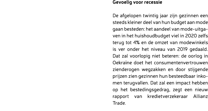  Gevoelig voor recessie De afgelopen twintig jaar zijn gezinnen een steeds kleiner deel van hun budget aan mode gaan ...