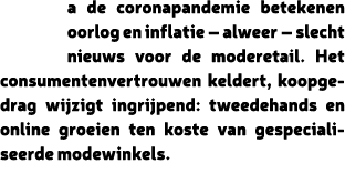 a de coronapandemie betekenen oorlog en inflatie – alweer – slecht nieuws voor de moderetail. Het consumentenvertrouw...