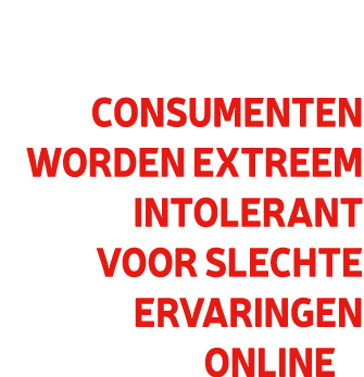 Consumenten worden extreem intolerant voor slechte ervaringen online