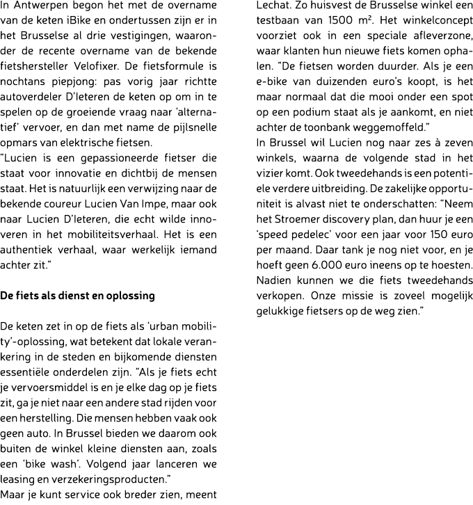In Antwerpen begon het met de overname van de keten iBike en ondertussen zijn er in het Brusselse al drie vestigingen...