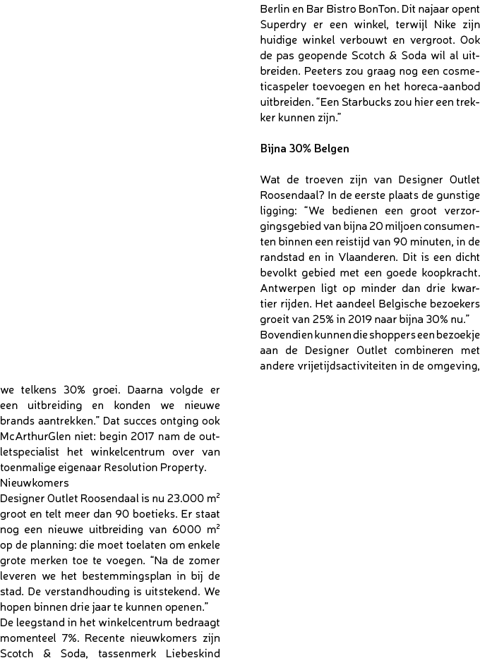 we telkens 30% groei. Daarna volgde er een uitbreiding en konden we nieuwe brands aantrekken.” Dat succes ontging ook...