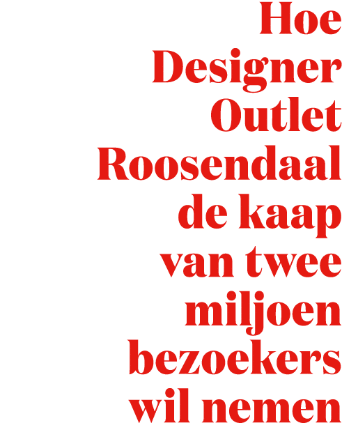 Hoe Designer Outlet Roosendaal de kaap van twee miljoen bezoekers wil nemen