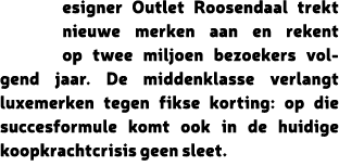 esigner Outlet Roosendaal trekt nieuwe merken aan en rekent op twee miljoen bezoekers volgend jaar. De middenklasse v...