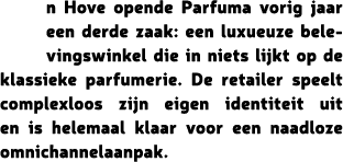 n Hove opende Parfuma vorig jaar een derde zaak: een luxueuze belevingswinkel die in niets lijkt op de klassieke parf...