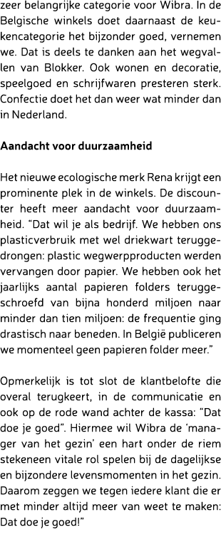 zeer belangrijke categorie voor Wibra. In de Belgische winkels doet daarnaast de keukencategorie het bijzonder goed, ...