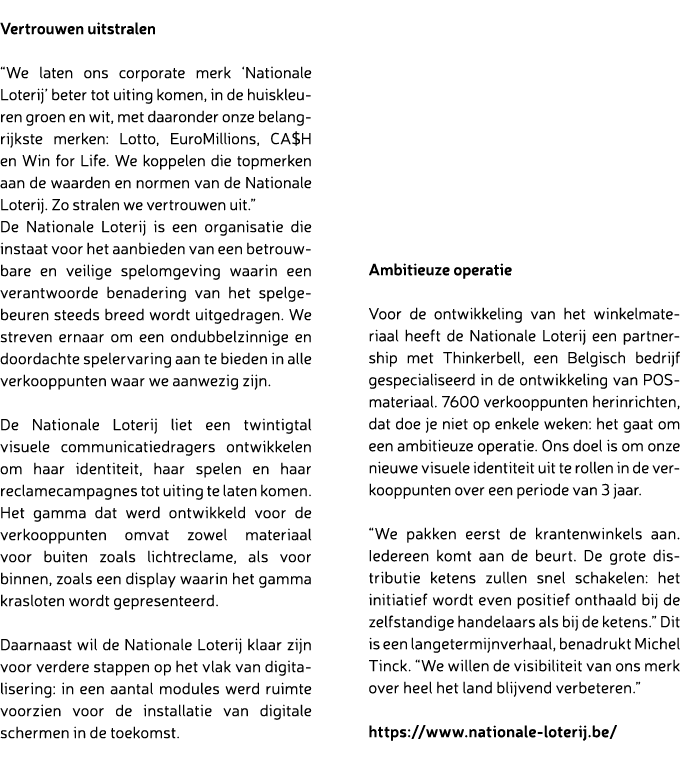  Vertrouwen uitstralen “We laten ons corporate merk ‘Nationale Loterij’ beter tot uiting komen, in de huiskleuren gro...