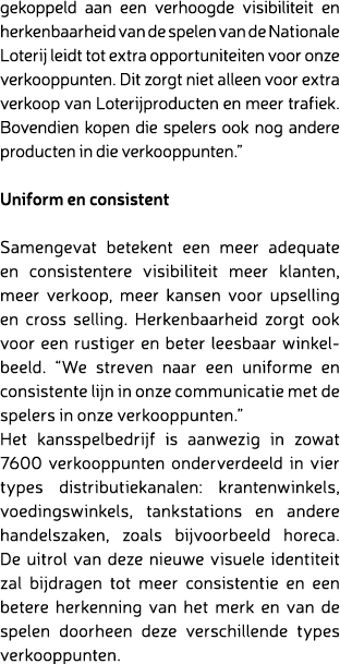 gekoppeld aan een verhoogde visibiliteit en herkenbaarheid van de spelen van de Nationale Loterij leidt tot extra opp...