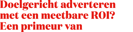 Doelgericht adverteren met een meetbare ROI? Een primeur van 
