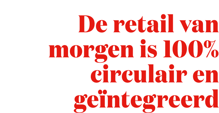 De retail van morgen is 100% circulair en ge ntegreerd