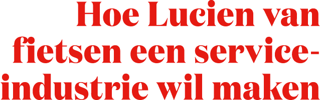 Hoe Lucien van fietsen een service- industrie wil maken