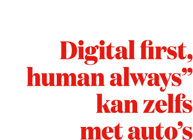 Digital first, human always” kan zelfs met auto’s